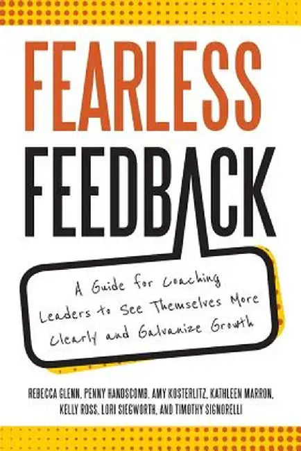 Fearless Feedback: A Guide for Coaching Leaders to See Themselves More Clearly and Galvanize Growth by Kathleen Marron Amy Kosterlitz