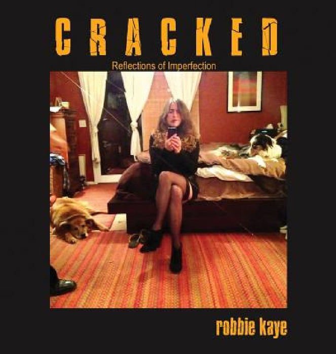 Cracked: Reflections of Imperfection by Robbie Kaye
