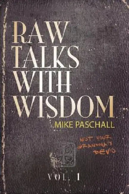 Raw Talks With Wisdom: Not Your Grandma's Devo - Volume 1 (January, February, March) by Michael Dean Paschall