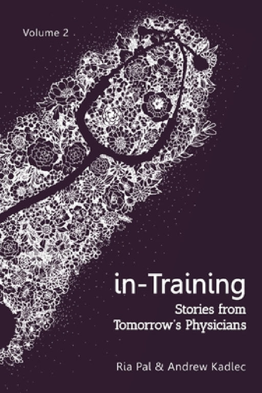 in-Training: Stories from Tomorrow's Physicians, Volume 2 by Ria Pal, Andrew Kadlec