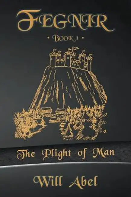 Fegnir Book 1: The Plight of Man by Will Abel