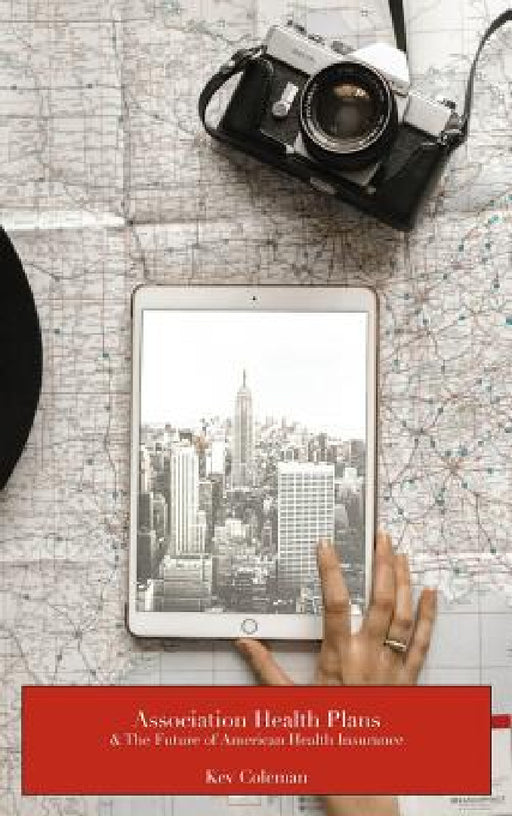 Association Health Plans & The Future of American Health Insurance by Kev Coleman