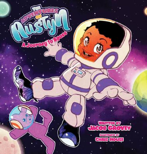 The Adventures of Austyn: A Journey to Space by Jacob Grovey, Chris House