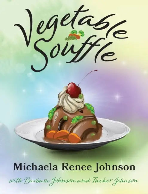 Vegetable Souffle by Michaela R. Johnson, Barbara A. Johnson, Tucker D. Johnson