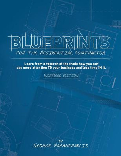 Blueprints for the Residential Contractor by George Papaheraklis, Niko Papaheraklis, Kristina Brune