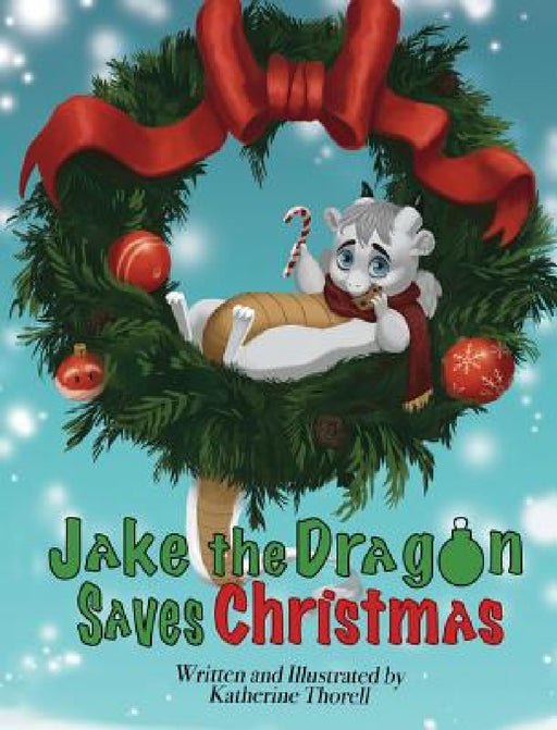 Jake the Dragon Saves Christmas by Katherine Thorell, Katherine Thorell