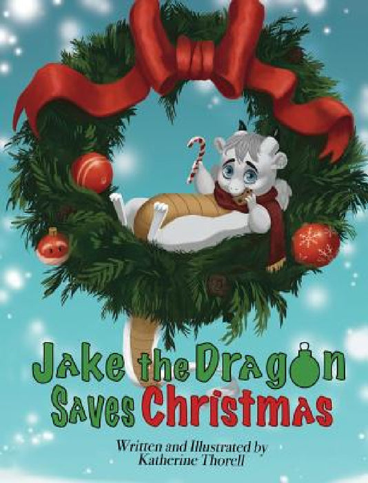 Jake the Dragon Saves Christmas by Katherine Thorell, Katherine Thorell