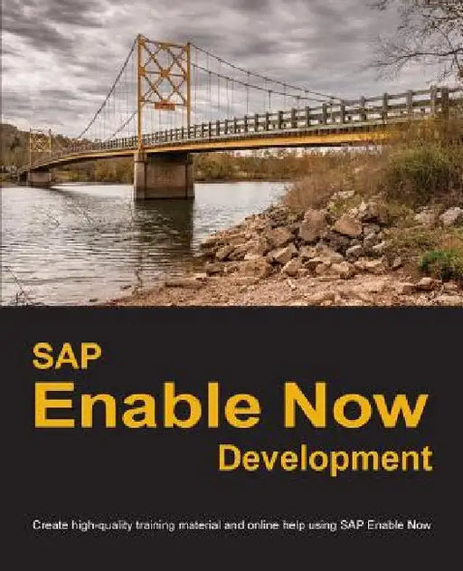 SAP Enable Now Development: Create high-quality training material and online help using SAP Enable Now by Dirk Manuel