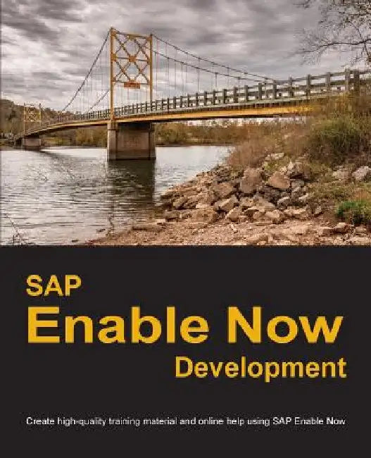 SAP Enable Now Development: Create high-quality training material and online help using SAP Enable Now by Dirk Manuel