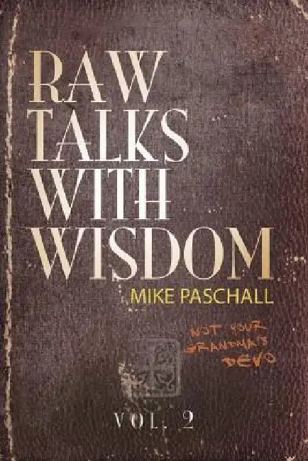 Raw Talks With Wisdom: Not Your Grandma's Devo: Volume 2 (April, May, June) by Michael Dean Paschall