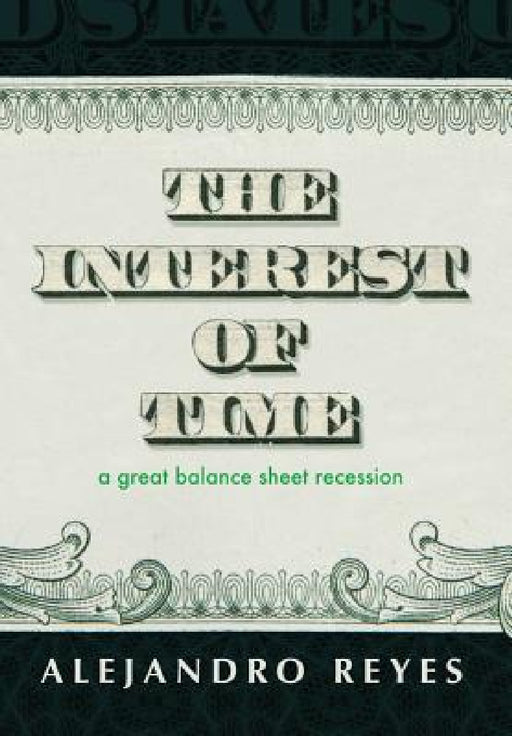 The Interest of Time: A Great Balance Sheet Recession by Alejandro Reyes
