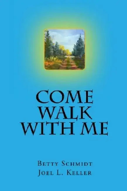 Come Walk With Me by Betty Schmidt