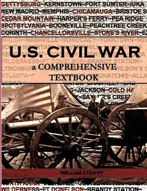 The Civil War: a Comprehensive Textbook by William J. Duffy