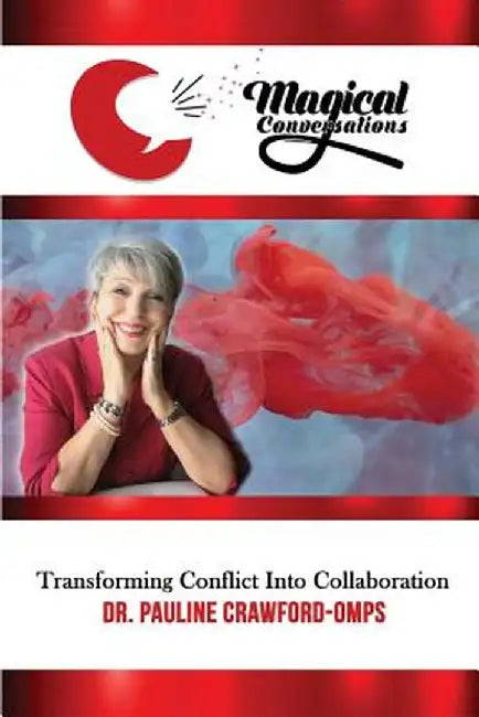 Magical Conversations: Discover the Magic That Transforms Conflict Into Collaboration by Pauline Crawford-Omps