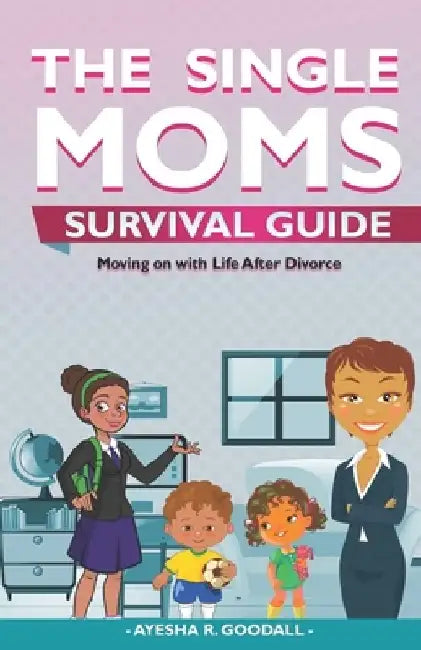 Single Moms Survival Guide: Moving on with Life After Divorce by Adrienne E. Bell