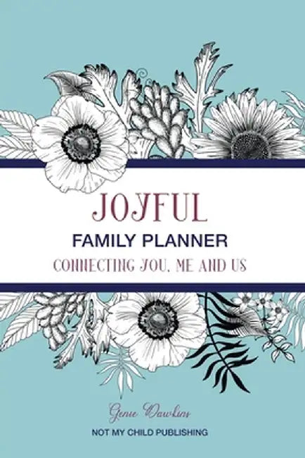 Joyful Family Planner: Connecting Me, You, and Us by Genie Dawkins