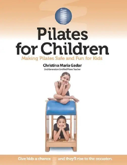 Pilates for Children: Making Pilates Safe and Fun for Kids by Christina Maria Gadar