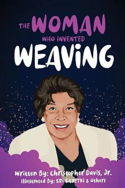 The Woman Who Invented Weaving by Christopher Davis Jr