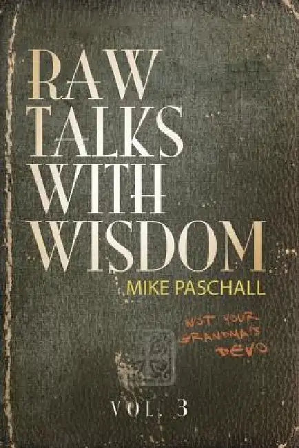 Raw Talks With Wisdom: Not Your Grandma's Devo - Volume 3 (July, August, September) by Michael Dean Paschall