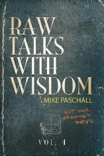 Raw Talks With Wisdom: Not Your Grandma's Devo - Volume 4 (October, November, December) by Michael Dean Paschall