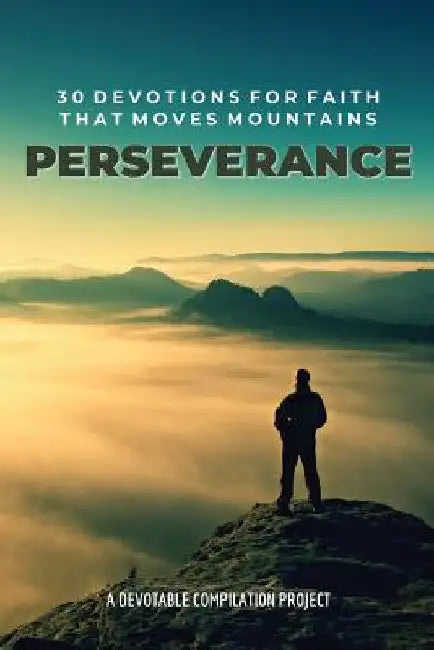 Perseverance: 30 Devotions for Faith that Moves Mountains by Devotable