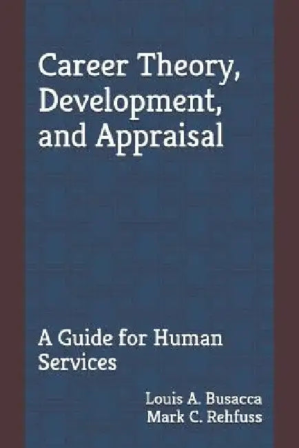 Career Theory, Development, and Appraisal: A Guide for Human Services by Mark C. Rehfuss