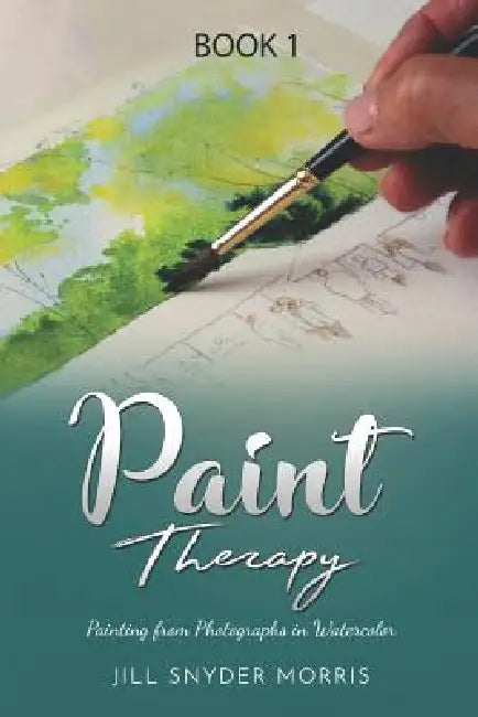 Paint Therapy: Painting From Photographs in Watercolor by Jill Snyder Morris