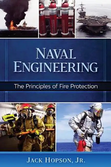 Naval Engineering: The Principles of Fire Protection by Jr. Jack Hopson