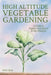 High Altitude Vegetable Gardening: A Guide to Organic Abundance at Any Elevation by Kevin Korb