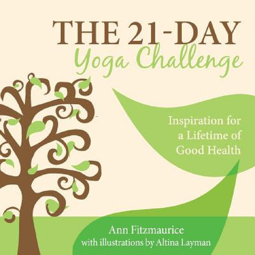 The 21-Day Yoga Challenge: Inspiration for a Lifetime of Good Health by Ann Fitzmaurice, Altina Layman