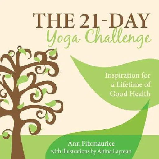 The 21-Day Yoga Challenge: Inspiration for a Lifetime of Good Health by Ann Fitzmaurice
