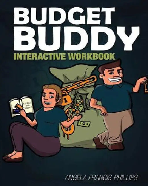 Budget Buddy: Interactive Workbook by Angela Francis-Phillips