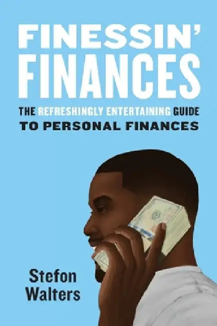 Finessin' Finances: The refreshingly entertaining guide to personal finances by Stefon Walters