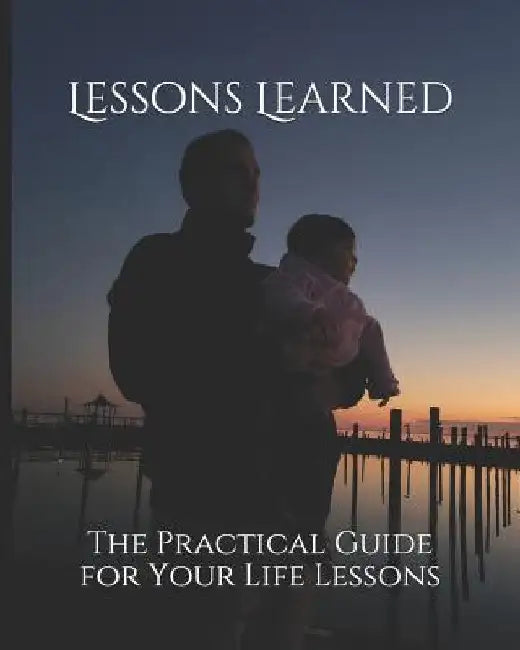 Lessons Learned: The Practical Guide for Your Life Lessons by Michael Thomas Scanlon