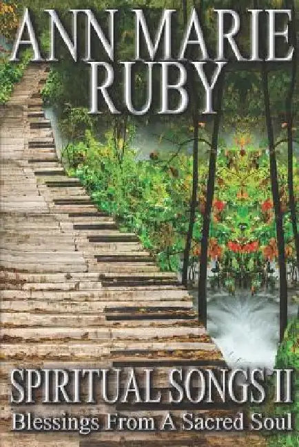 Spiritual Songs II: Blessings From A Sacred Soul by Ann Marie Ruby