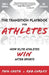 The Transition Playbook for ATHLETES: How Elite Athletes WIN After Sports by Phil Costa
