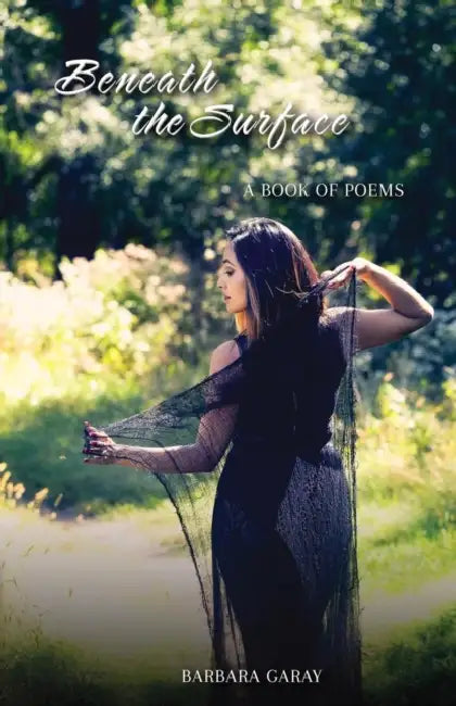 Beneath the Surface: A Book Of Poems by Barbara Garay, Barbara Garay