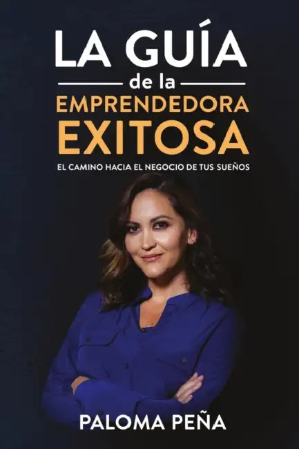 Exitosa La Guía de la Emprendedora Exitosa": El Camino Hacia El Negocio de Tus Sueños by Paloma Peña