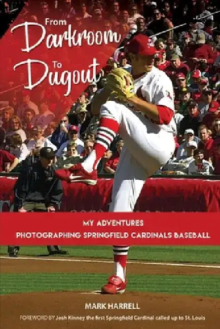 From Darkroom to Dugout: My Adventures Photographing Springfield Cardinals Baseball. by Mark Harrell