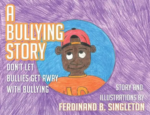 A Bullying Story: Don't let bullies get away with bullying by Ferdinand B. Singleton