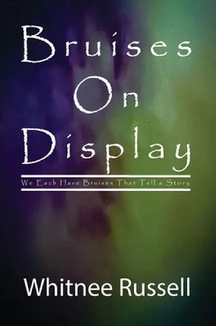 Bruises on Display by Whitnee M. Russell