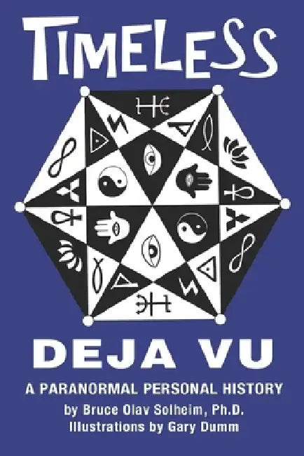 Timeless Deja Vu: A Paranormal Personal History by Gary Dumm