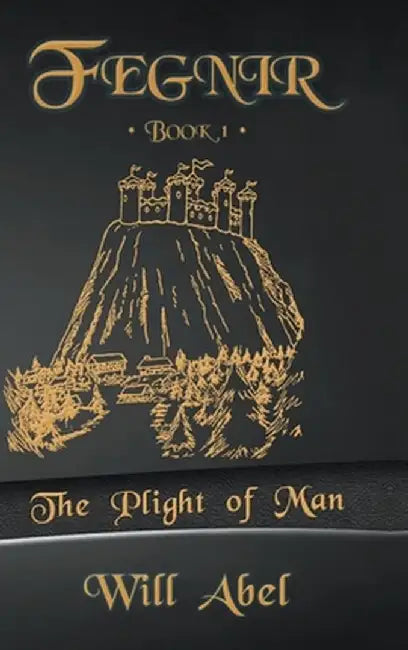 Fegnir Book 1: The Plight of Man by Will Abel