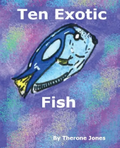 Ten Exotic Fish by Therone W. Jones