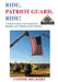 Ride, Patriot Guard, Ride!: A Photo Essay of Patriotic Bikers and Their Good Deeds by Connie Heckert