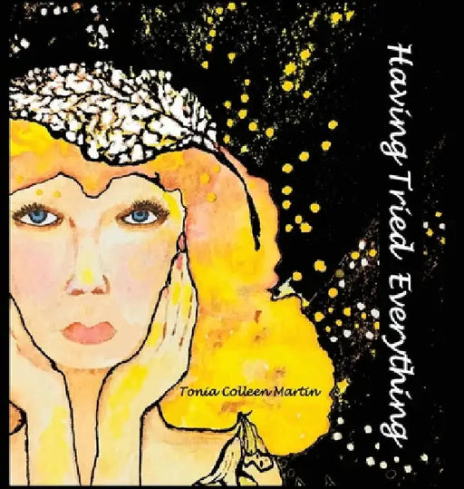 Having Tried Everything by Tonia Colleen Martin