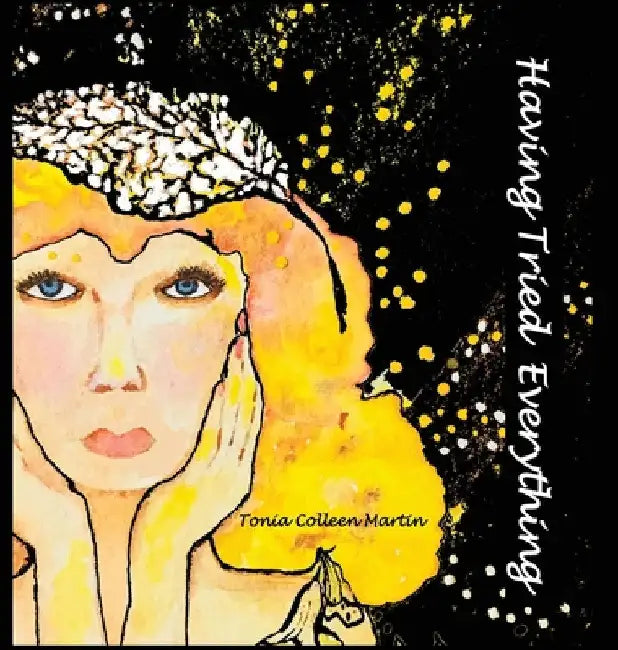 Having Tried Everything by Tonia Colleen Martin
