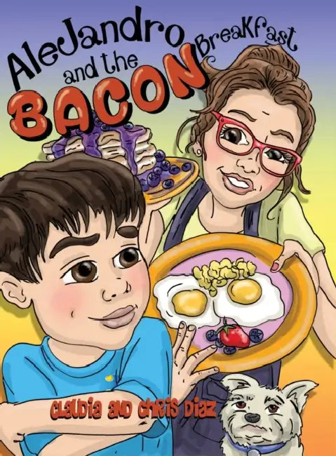 Alejandro and the Bacon Breakfast by Claudia Diaz, Chris Diaz, Debbie J. Hefke