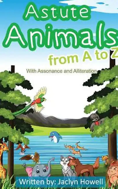 Astute Animals from A to Z with Assonance and Alliteration by Jaclyn Howell