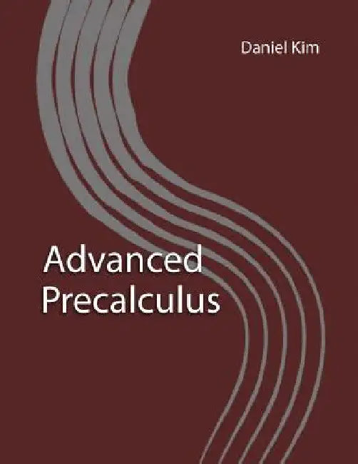 Advanced Precalculus by Daniel Kim